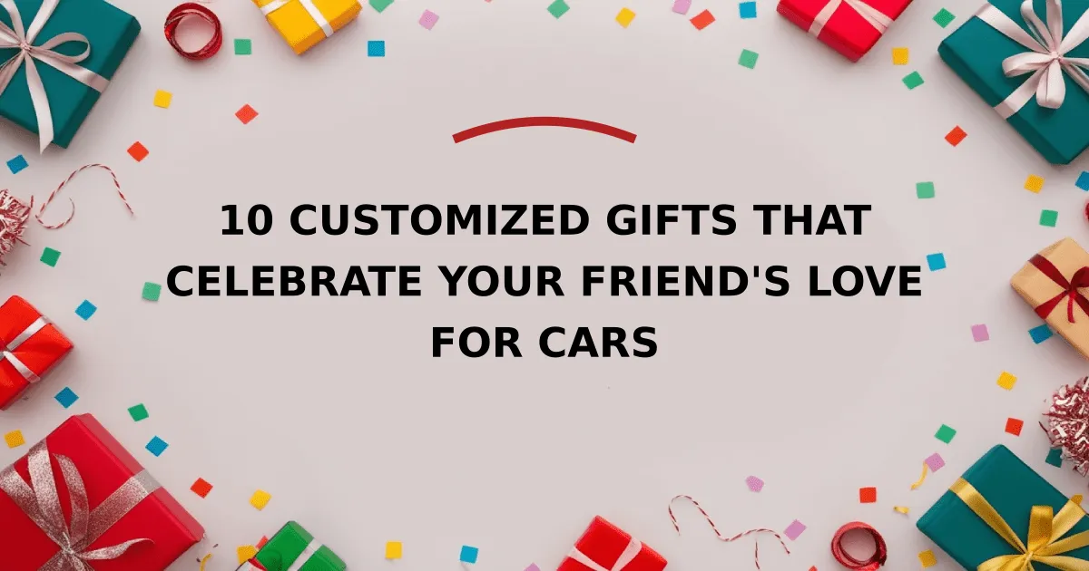 10 Customized Gifts that Celebrate Your Friend's Love for Cars